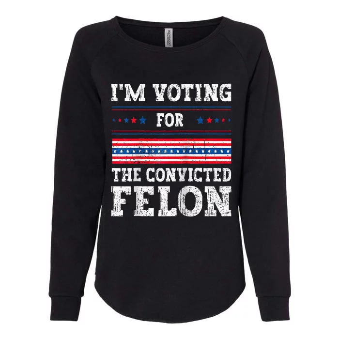 Im Voting For The Convicted Felon For President Womens California Wash Sweatshirt