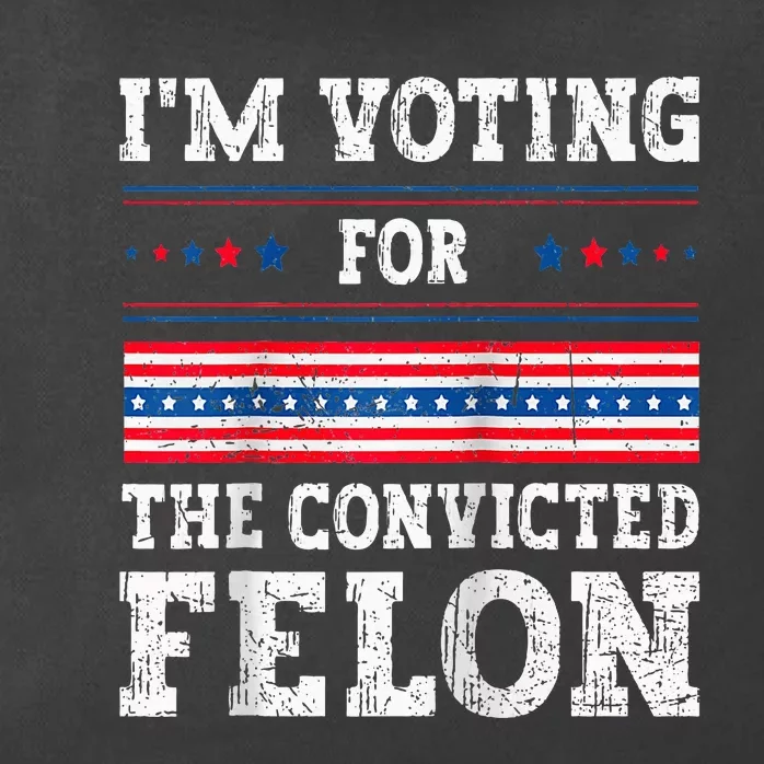 Im Voting For The Convicted Felon For President Zip Tote Bag