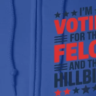 IM Voting For The Felon And The Hillbilly Trump Vance 2024 Cute Gift Full Zip Hoodie