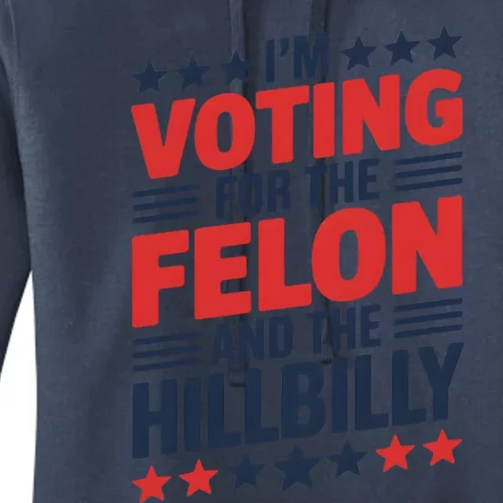 IM Voting For The Felon And The Hillbilly Trump Vance 2024 Cute Gift Women's Pullover Hoodie