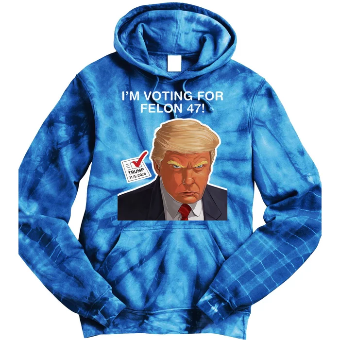 Im Voting For The Convicted Felon Felon Trump 2024 Tie Dye Hoodie