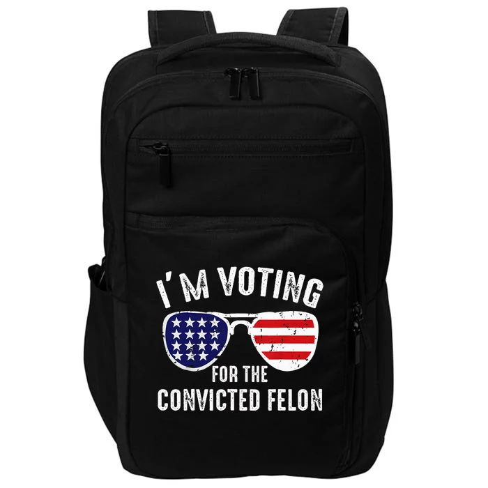 IM Voting For The Convicted Felon 2024 President Impact Tech Backpack