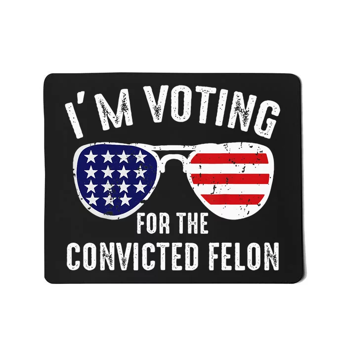 IM Voting For The Convicted Felon 2024 President Mousepad