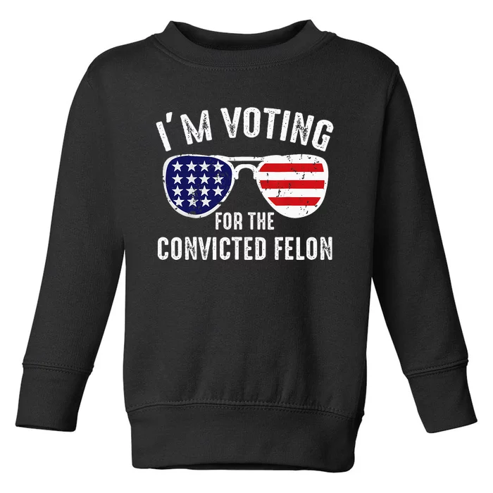 IM Voting For The Convicted Felon 2024 President Toddler Sweatshirt