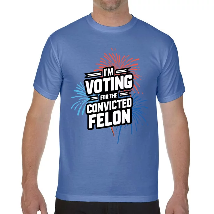 IM Voting For The Convicted Felon Comfort Colors T-Shirt