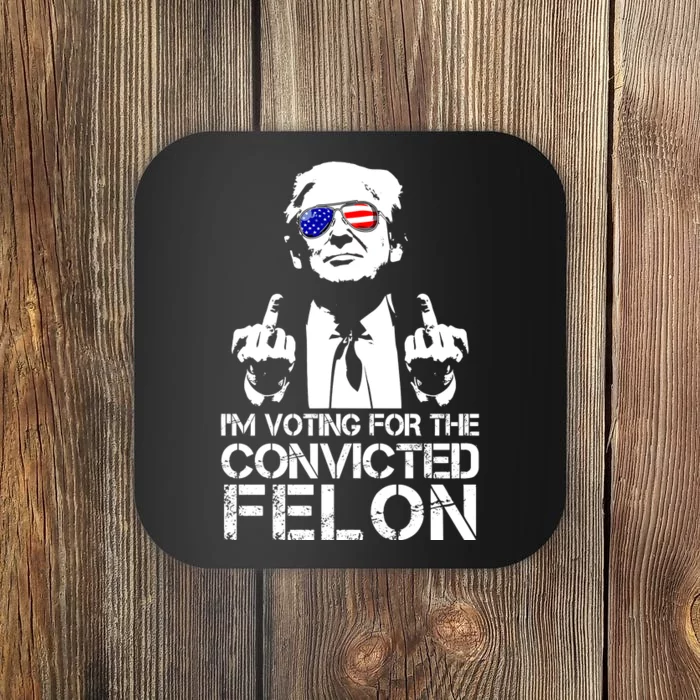 Im Voting For The Convicted Felon 2024 Coaster