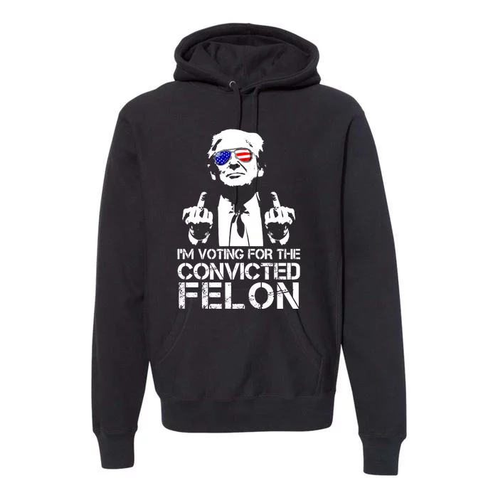 Im Voting For The Convicted Felon 2024 Premium Hoodie