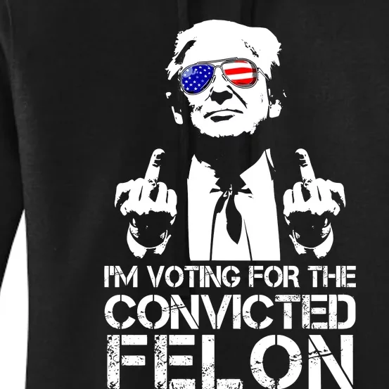 Im Voting For The Convicted Felon 2024 Women's Pullover Hoodie