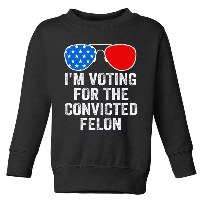 IM Voting For The Convicted Felon Toddler Sweatshirt