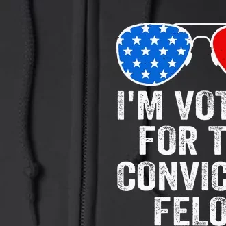 IM Voting For The Convicted Felon Full Zip Hoodie