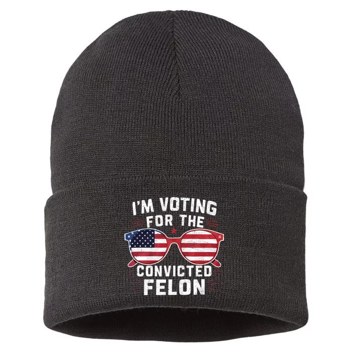 IM Voting For The Convicted Felon Funny Pro Trump 2024 Vote Trump Felon Sustainable Knit Beanie