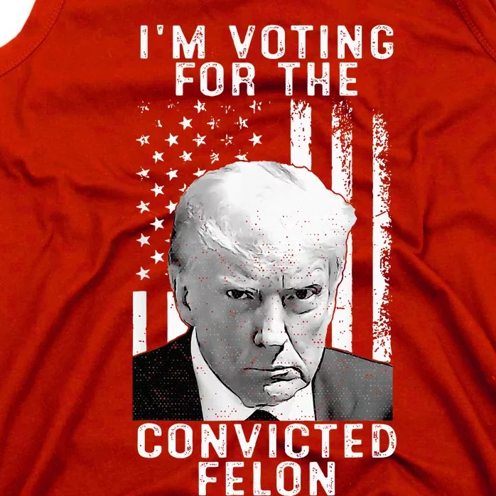 IM Voting For The Convicted Felon Tank Top