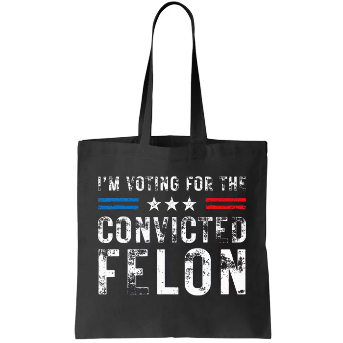 IM Voting For The Convicted Felon Pro 2024 Tote Bag