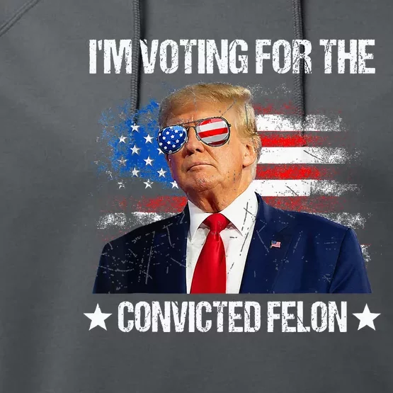 IM Voting For The Convicted Felon Performance Fleece Hoodie