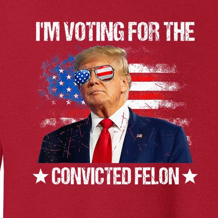 IM Voting For The Convicted Felon Toddler Sweatshirt