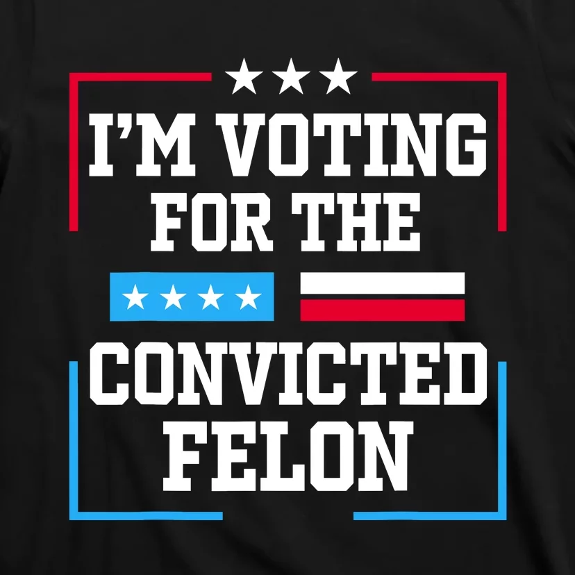 Im Voting For The Convicted Felon 2024 T-Shirt