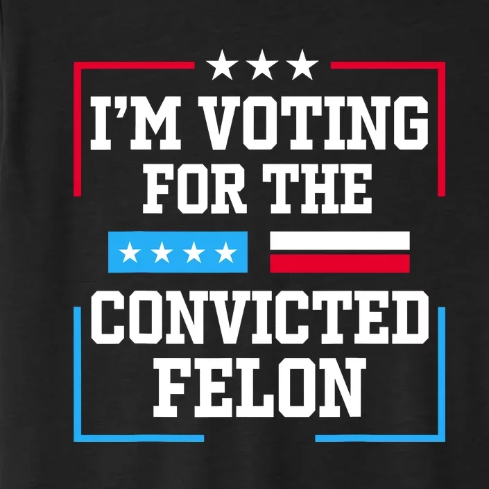 Im Voting For The Convicted Felon 2024 ChromaSoft Performance T-Shirt