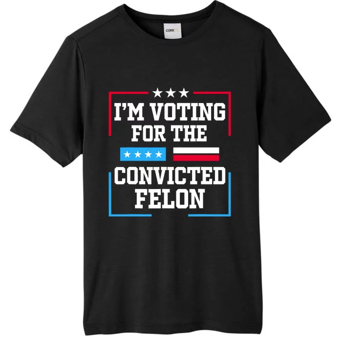 Im Voting For The Convicted Felon 2024 ChromaSoft Performance T-Shirt