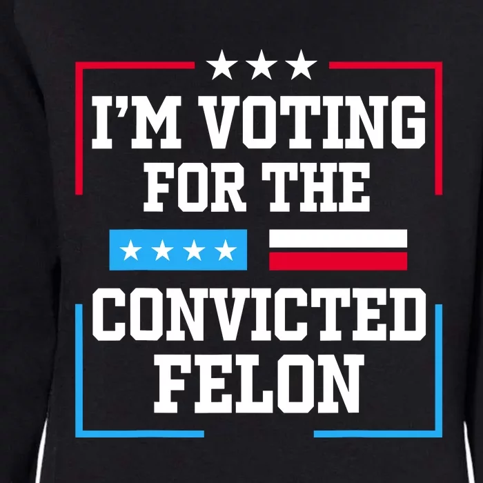 Im Voting For The Convicted Felon 2024 Womens California Wash Sweatshirt