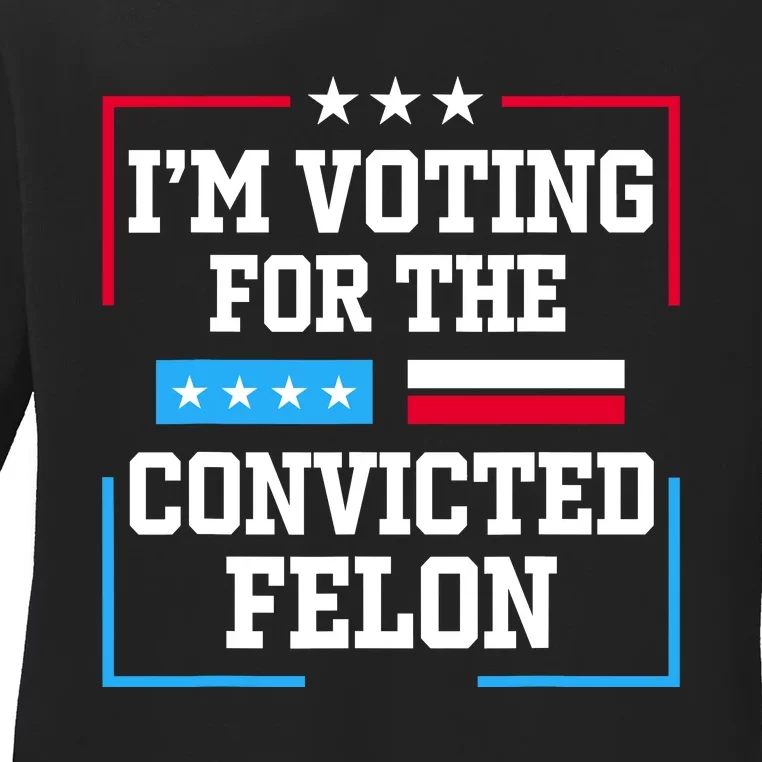 Im Voting For The Convicted Felon 2024 Ladies Long Sleeve Shirt