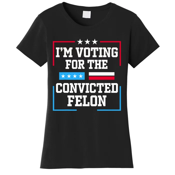 Im Voting For The Convicted Felon 2024 Women's T-Shirt