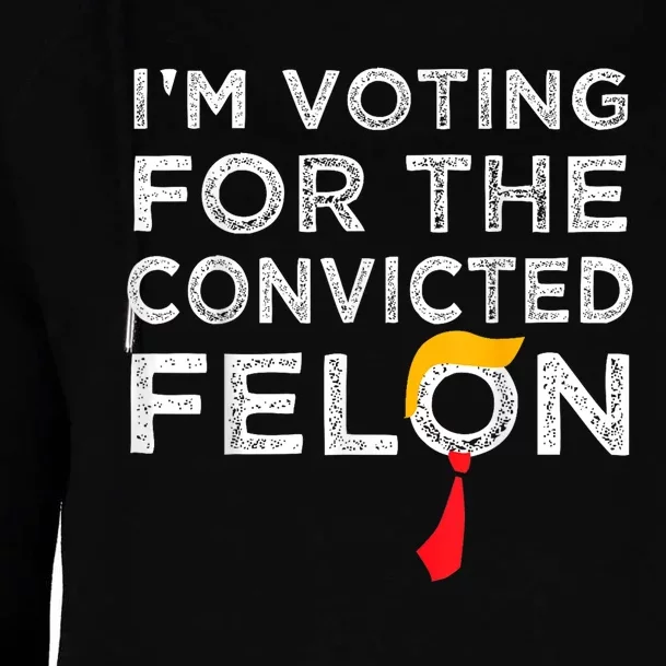 Im Voting For The Convicted Felon Funny Pro Trump 2024 Womens Funnel Neck Pullover Hood