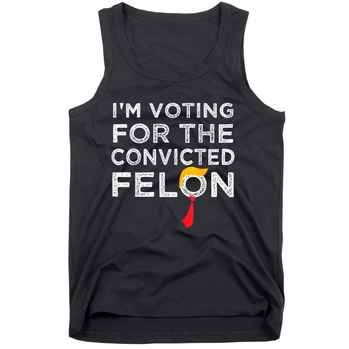 Im Voting For The Convicted Felon Funny Pro Trump 2024 Tank Top