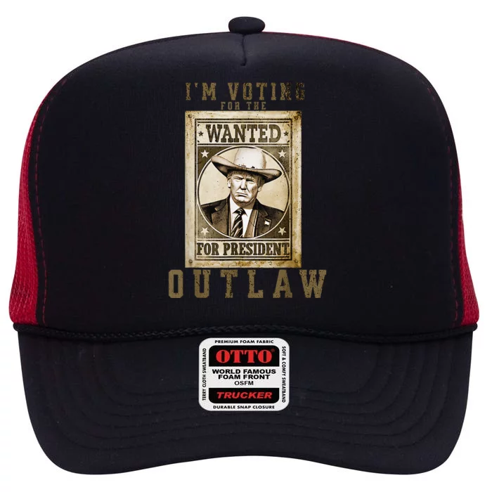 IM Voting For The Outlaw Wanted For President Trump 2024 High Crown Mesh Trucker Hat