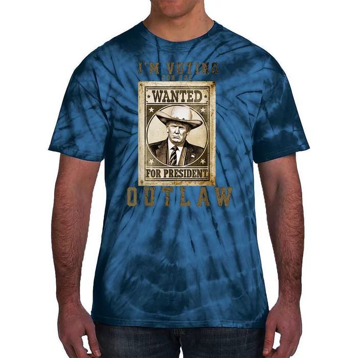 IM Voting For The Outlaw Wanted For President Trump 2024 Tie-Dye T-Shirt