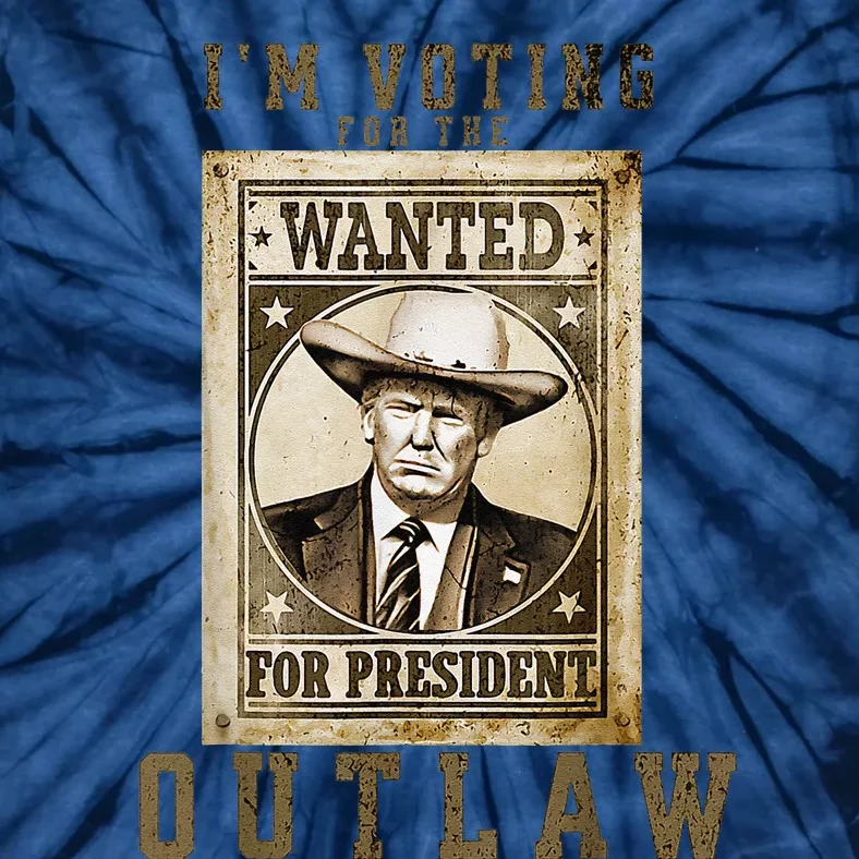 IM Voting For The Outlaw Wanted For President Trump 2024 Tie-Dye T-Shirt