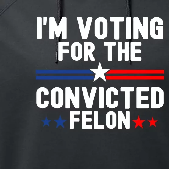 IM Voting For The Convicted Felon Performance Fleece Hoodie