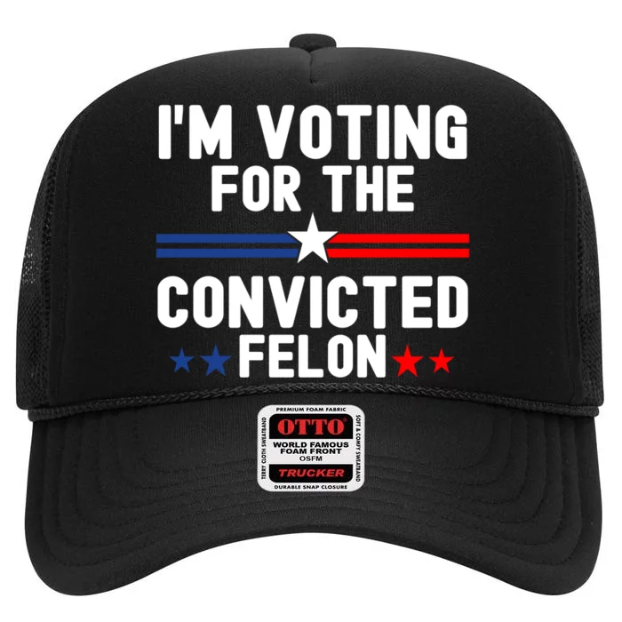 IM Voting For The Convicted Felon High Crown Mesh Trucker Hat