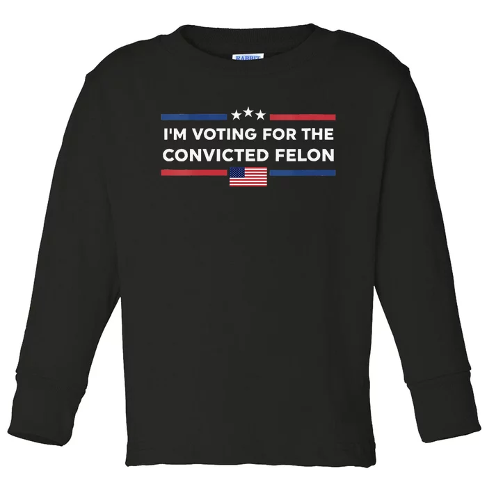 Im Voting For Convicted Felon Us Flag Trump 2024 Toddler Long Sleeve Shirt