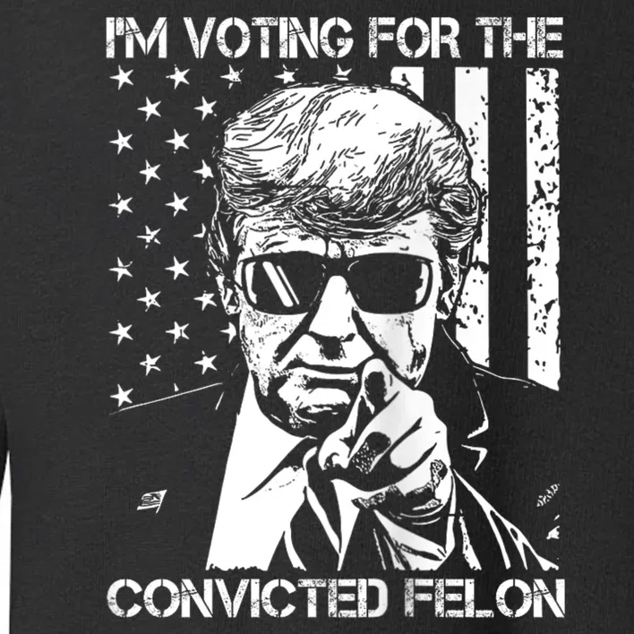 IM Voting For The Convicted Felon Funny Trump 2024 Toddler Sweatshirt