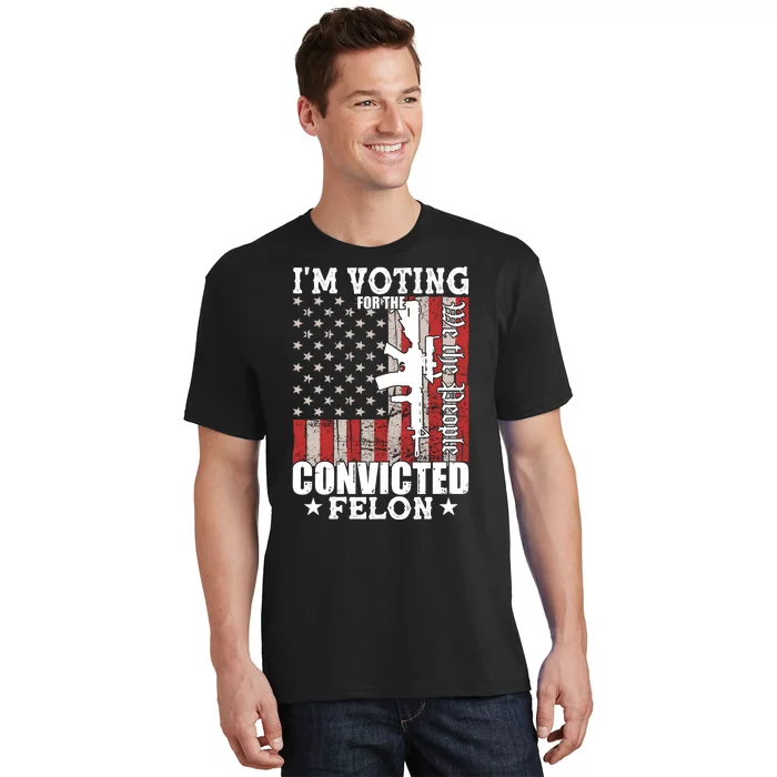 Im Voting For The Convicted Felon We The People Usa Flag T-Shirt