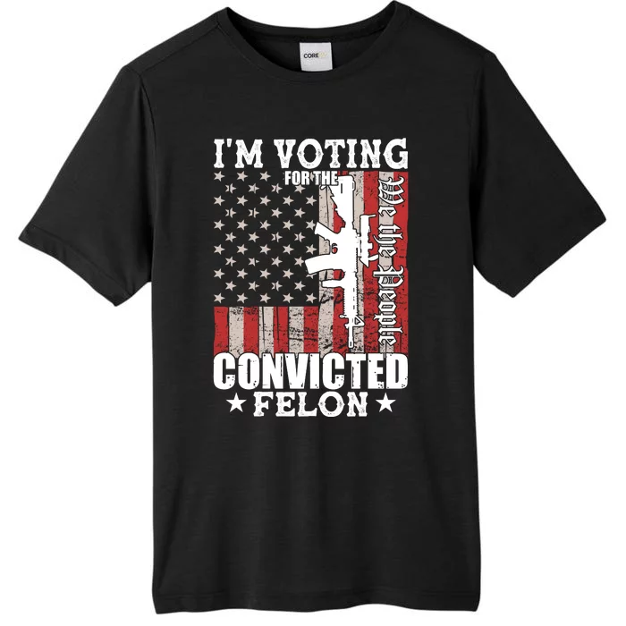 Im Voting For The Convicted Felon We The People Usa Flag ChromaSoft Performance T-Shirt