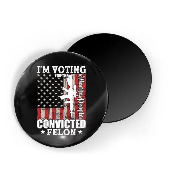 Im Voting For The Convicted Felon We The People Usa Flag Magnet