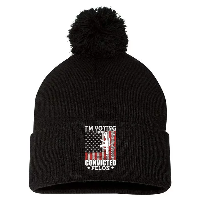 Im Voting For The Convicted Felon We The People Usa Flag Pom Pom 12in Knit Beanie