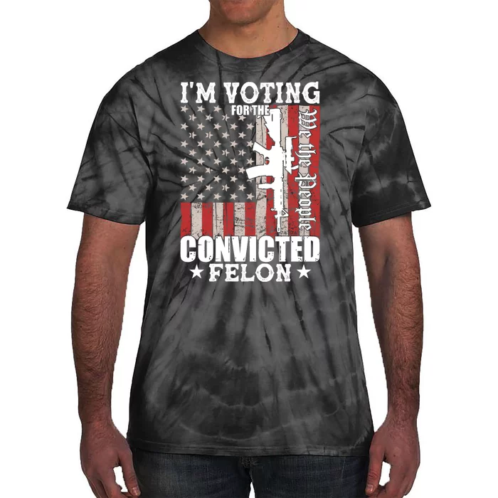 Im Voting For The Convicted Felon We The People Usa Flag Tie-Dye T-Shirt