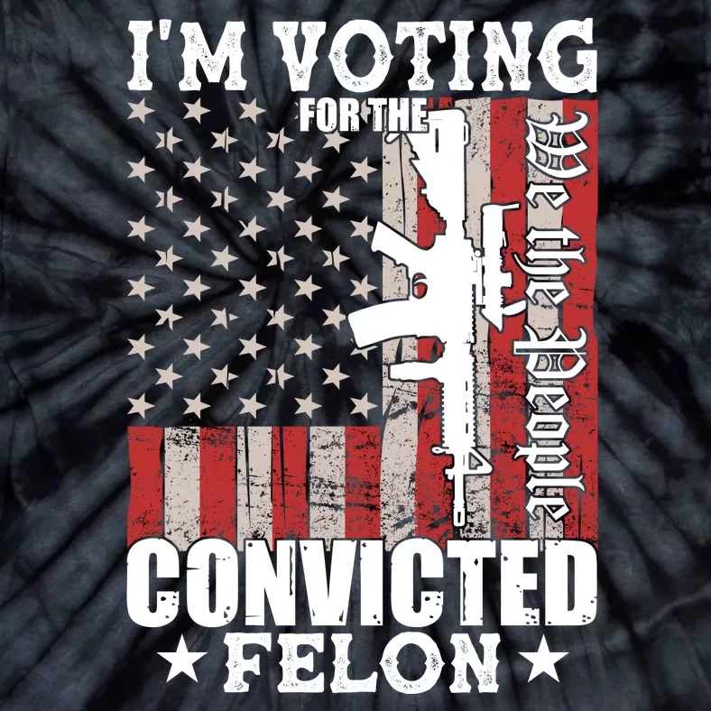 Im Voting For The Convicted Felon We The People Usa Flag Tie-Dye T-Shirt