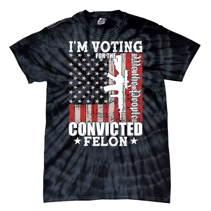 Im Voting For The Convicted Felon We The People Usa Flag Tie-Dye T-Shirt