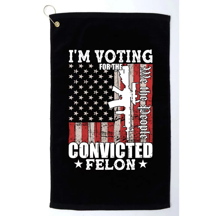 Im Voting For The Convicted Felon We The People Usa Flag Platinum Collection Golf Towel