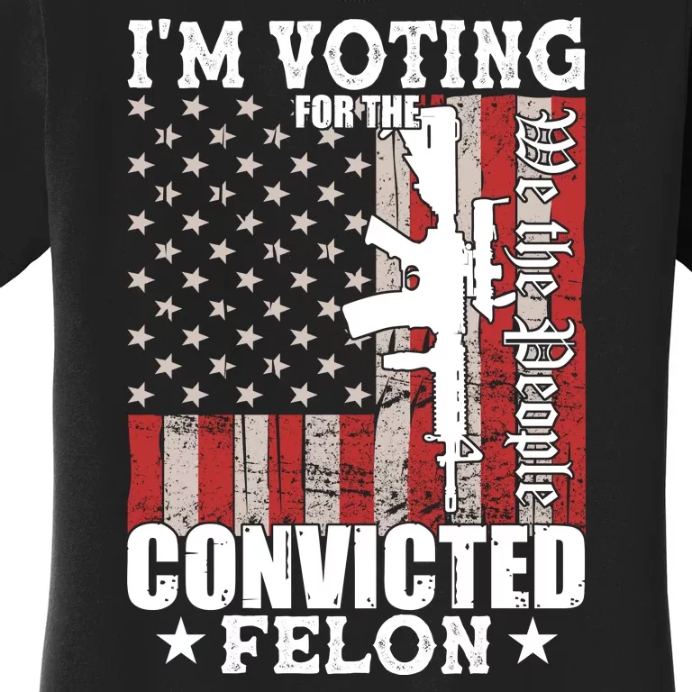 Im Voting For The Convicted Felon We The People Usa Flag Women's T-Shirt