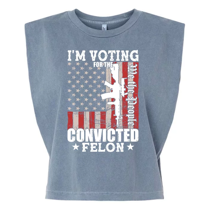 Im Voting For The Convicted Felon We The People Usa Flag Garment-Dyed Women's Muscle Tee