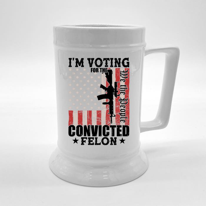 Im Voting For The Convicted Felon We The People Usa Flag Front & Back Beer Stein