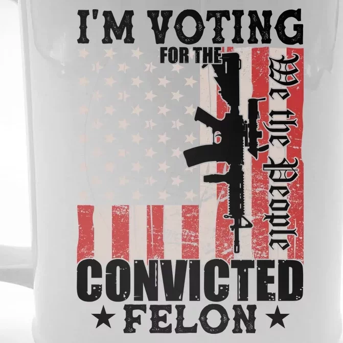 Im Voting For The Convicted Felon We The People Usa Flag Front & Back Beer Stein