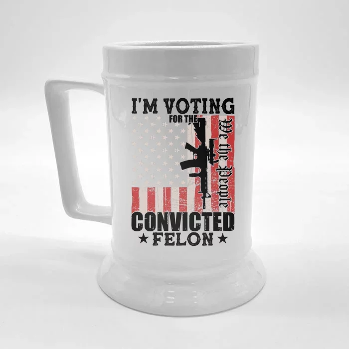 Im Voting For The Convicted Felon We The People Usa Flag Front & Back Beer Stein