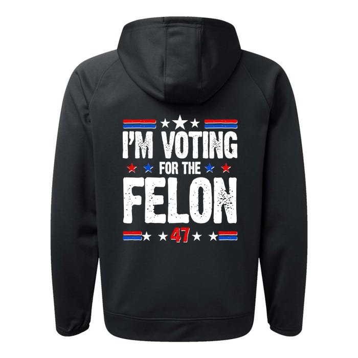 Im Voting For The Felon Trump 2024 Front Back Front & Back Performance Fleece Hoodie