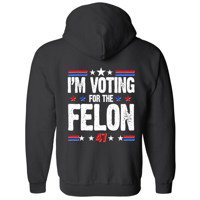 Im Voting For The Felon Trump 2024 Front Back Front & Back Full Zip Hoodie