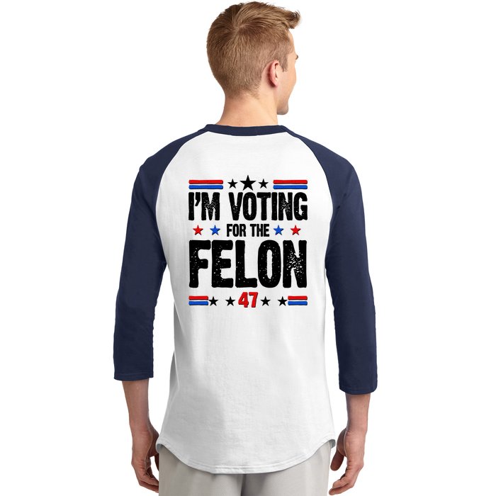 Im Voting For The Felon Trump 2024 Front Back Front & Back Baseball Sleeve Shirt